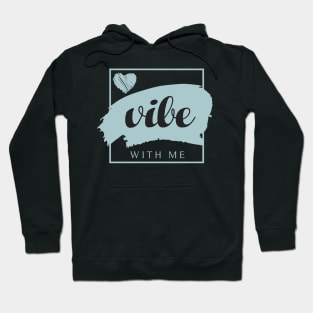VIBE with me / romantic motivational quote Hoodie